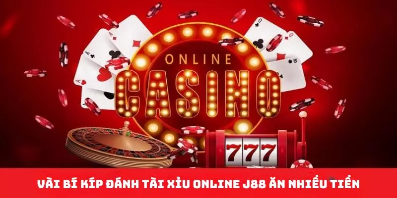 Tài xỉu online J88 - Cơ hội săn tiền đỉnh cao Nắm chắc một số chiến thuật đánh tài xỉu dễ thắng